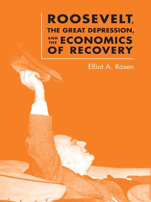 cover image of Roosevelt, the Great Depression, and the Economics of Recovery
